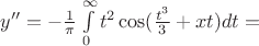 $y''=-\frac{1}{\pi}\int\limits_{0}^{\infty}t^2\cos(\frac{t^3}{3}+xt)dt=$