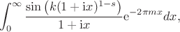 $$\int_{0}^{\infty}\frac{\sin\left(k(1+\mathrm{i}x)^{1-s}\right)}{1+\mathrm{i}x} \mathrm{e}^{-2\pi mx}dx,$$