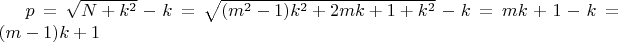 $p=\sqrt{N+k^2}-k=\sqrt{(m^2-1)k^2+2mk+1+k^2}-k=mk+1-k=(m-1)k+1$