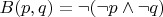$B(p,q) = \lnot (\lnot p \land \lnot q)$