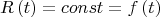 $$R\left( t \right) = const = f\left( t \right)$$