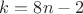 $k=8n-2$
