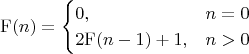 $$ \mathrm{F}(n) = \begin{cases} 0, &n=0 \\ 2 \mathrm{F}(n-1)+1, &n>0 \end{cases} $$