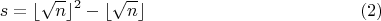 $$s=\lfloor \sqrt{n}\rfloor^2-\lfloor \sqrt{n}\rfloor \eqno(2)$$