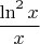 $ \dfrac{\ln^2 x}{x}$