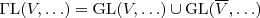 \small $\mathrm{\Gamma L}(V, \ldots) = \mathrm{GL}(V, \ldots) \cup \mathrm{GL}(\overline V, \ldots)$