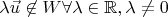 $ \lambda \vec u \not \in W \forall \lambda \in \mathbb R, \lambda \not = 0 $