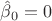 $\hat\beta_0=0$