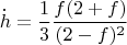 \[
\dot h = \frac{1}
{3}\frac{{f(2 + f)}}
{{(2 - f)^2 }}
\]