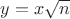 $y = x\sqrt{n}$