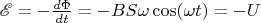 $\mathscr{E} = -\frac{d\Phi}{dt} = -BS\omega \cos(\omega t) = -U$