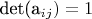 det(a_{ij})=1