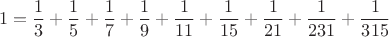 $$
1=\frac{1}{3}+\frac{1}{5}+\frac{1}{7}+\frac{1}{9}+\frac{1}{11}+\frac{1}{15}+\frac{1}{21}+\frac{1}{231}+\frac{1}{315}
$$