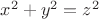 $ x^{2}+y^{2}=z^{2} $ $ x^{2}+y^{2}=z^{2} $
