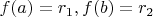 $f(a)=r_1, f(b)=r_2$