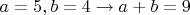 $a=5,b=4 \to a+b=9$