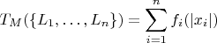 $$T_M(\{L_1,\dots , L_n\})=\sum\limits_{i=1}^{n}f_i(|x_i|)$$