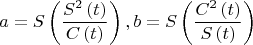 $$a = S\left( {\frac{{S^2 \left( t \right)}}{{C\left( t \right)}}} \right),b = S\left( {\frac{{C^2 \left( t \right)}}{{S\left( t \right)}}} \right) 
$