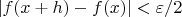 $|f(x+h)-f(x)|<\varepsilon/2$
