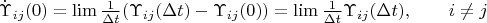 $\dot\Upsilon _{ij}(0)=\lim \frac 1{\Delta t}(\Upsilon _{ij}(\Delta t) - \Upsilon _{ij}(0) )=\lim \frac 1{\Delta t}\Upsilon _{ij}(\Delta t) ,\qquad i\ne j $