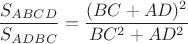 $$\frac{S_{ABCD}}{S_{ADBC}}=\frac{(BC+AD)^2}{BC^2+AD^2}$$