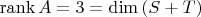 $\operatorname{rank}{A}=3=\dim{(S+T)}$