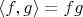 $\langle f,g\rangle = fg$