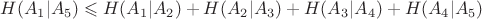 $$H(A_1|A_5)\leqslant H(A_1|A_2)+H(A_2|A_3)+H(A_3|A_4)+H(A_4|A_5)$$