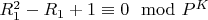 $R_1^2 -R_1 + 1\equiv 0\mod P^K$