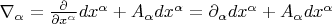 $\nabla_{\alpha} = \frac{\partial}{\partial x^{\alpha}}dx^{\alpha} + A_{\alpha}dx^{\alpha} = \partial_{\alpha}dx^{\alpha} + A_{\alpha}dx^{\alpha}$