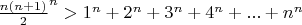 $\frac {n(n+1)}{2}^n>1^n+2^n+3^n+4^n+...+n^n$
