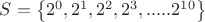 $S = \left\{2^0,2^1,2^2,2^3,.....2^{10}\right\}$