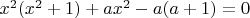 $x^2(x^2+1)+ax^2-a(a+1)=0$