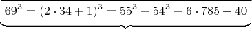 $$ \underbrace{\boxed {  69^3 =  (2\cdot 34+1)^3  =  55^3 + 54^3 + 6 \cdot 785-40}} \qquad  $$