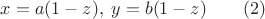 $x=a(1-z),\;y=b(1-z)\qquad (2)$ $x=a(1-z),\;y=b(1-z)\qquad (2)$