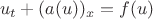 $$u_t + (a(u))_x =f(u)$$