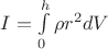 $I=\int\limits_{0}^{h} \rho r^2 dV $