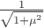 $\frac 1{\sqrt{1+\mu^2}}$