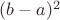 $(b-a)^2$