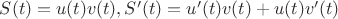 $S(t)=u(t)v(t), S'(t)=u'(t)v(t)+u(t)v'(t)$