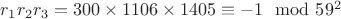 $r_1r_2r_3 = 300\times1106\times1405\equiv -1\mod 59^2$