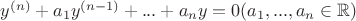 $y^{(n)}+a_1y^{(n-1)}+...+a_ny=0
(a_1, ... , a_n \in \mathbb{R})$