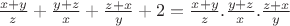 $\frac{x+y}{z}+\frac{y+z}{x}+\frac{z+x}{y}+2=\frac{x+y}{z}.\frac{y+z}{x}.\frac{z+x}{y}$