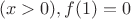 $$(x>0), f(1)=0$$
