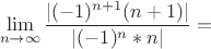 $$\lim_{n\to\infty}\frac{|(-1)^{n+1} (n+1)|}{|(-1)^n *n|}=$$