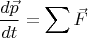 $$\dfrac{d\vec{p}}{dt}=\sum\vec{F}$$