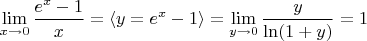 $$\mathop {\lim }\limits_{x \to 0} {{e^x  - 1} \over x} = \left\langle {y = e^x  - 1} \right\rangle  = \mathop {\lim }\limits_{y \to 0} {y \over {\ln (1 + y)}} = 1$$