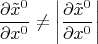 $$
\frac{ \partial \tilde{x}^{0} }{ \partial x^{0} } \ne \left| \frac{ \partial \tilde{x}^{0} }{ \partial x^{0} } \right|
$$