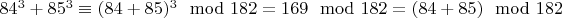 $84^3+85^3 \equiv (84+85)^3 \mod 182=169\mod 182=(84+85)\mod 182$