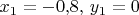 $x_1=-0{,}8,\, y_1=0$